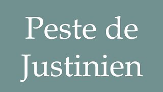 How to Pronounce Peste de Justinien Justinians plague Correctly in French [upl. by Rhianna]