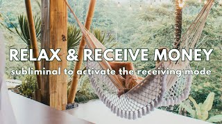 Relax amp Receive Money Subliminal 💸 activate the receiving mode [upl. by Roldan]