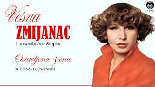 Vesna Zmijanac  Ostavljena zena  Audio 1979 [upl. by Aubry]