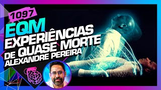 EQM EXPERIÊNCIA DE QUASE MORTE ALEXANDRE PEREIRA  Inteligência Ltda Podcast 1097 [upl. by Eelnodnarb]