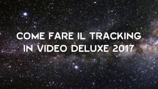 Tutorial tutto sul tracking di Video Deluxe 2017 [upl. by Michaella]