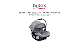 How to Install the Britax Cypress Infant Car Seat without the Base [upl. by Hilaria]