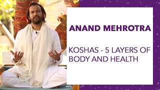 The 5 KoshasLayersSheaths of body by Anand Mehrotra  part1 [upl. by Gabriell]