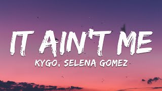 Kygo Selena Gomez – It Aint Me Lyrics [upl. by Maag]