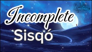 Sisqó  Incomplete Lyrics [upl. by Ilka]