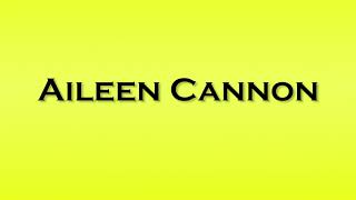 Pronunciation of Aileen Cannon [upl. by Ynohtnael]