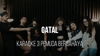 GATAL  JANNA NICK  KARAOKE 3 PEMUDA BERBAHAYA [upl. by Anilesor971]