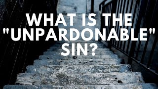 What is the quotUnpardonablequot Sin [upl. by Emmye]