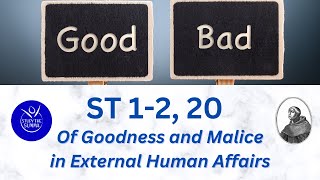 Study the Summa ST 12 20 Of Goodness and Malice in External Human Affairs [upl. by Mahan]