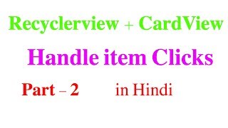 RecyclerView  CardView Part  Handle Click Events 2  Android Tutorial 32 in Hindi [upl. by Sankey]