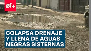 Colapsa drenaje y las cisternas de una calle se llenan de aguas negras  N [upl. by Faso480]