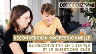 Reconversion professionnelle  Se reconvertir en 5 étapes et 19 questions clés Guide complet [upl. by Eadie898]