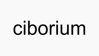 How to pronounce ciborium [upl. by Bolen592]