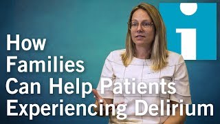 How Families Can Help Patients Experiencing Delirium [upl. by Harlen]