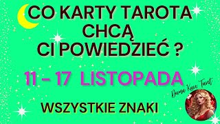 CO KARTY TAROTA CHCĄ CI POWIEDZIEĆ 11  17 listopada 2024  Wszystkie Znaki [upl. by Dnomayd]