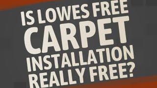 Is Lowes free carpet installation really free [upl. by Jodie]