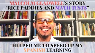 Malcolm Gladwells Story quotRice Paddies and Math Testsquot Helped Me To Speed Up My Spanish Learning [upl. by Seuqirdor]