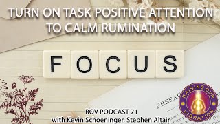 TURN ON TASK POSITIVE ATTENTION TO CALM RUMINATION [upl. by Gavrilla916]