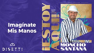 Moncho Santana  Imagínate Mis Manos  Salsa Romántica Con Letra [upl. by Leirej]