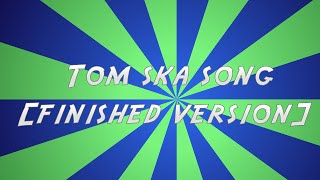 The TomSka Song  Finished Version FanMade [upl. by Langbehn745]