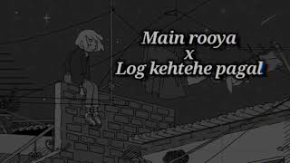 Main Rooya x Log kehtehe pagal Slowed  Reverb  relaxed in mood nslofibox [upl. by Aaren]