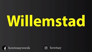 How To Pronounce Willemstad [upl. by Afatsuom]