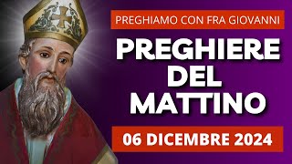 Le Preghiere del Mattino di oggi 06 Dicembre 2024  Festa di San Nicola di Myra Bari [upl. by Palecek]