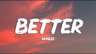 Khalid  Better Official lyrics Video [upl. by Assyral]