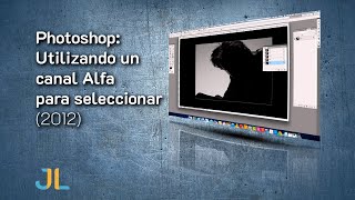 Photoshop utilizando un canal Alfa para seleccionar [upl. by Compton839]