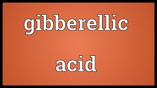 Gibberellic acid Meaning [upl. by Faxen]