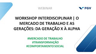 Webinar  Workshop Interdisciplinar  O mercado de trabalho e as gerações da Geração X à Alpha [upl. by Refanej815]