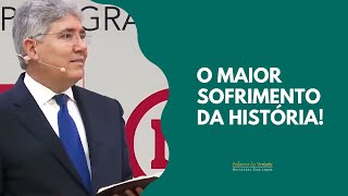 O MAIOR SOFRIMENTO DA HISTÓRIA  Hernandes Dias Lopes [upl. by Letnohc]