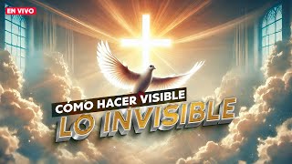 🔴¿Cómo hacer visible lo invisible  PREDICA EN VIVO [upl. by Aniweta]