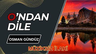 Ondan Dile  Osman Gündüz Yorumuyla ilahi [upl. by Wallie]