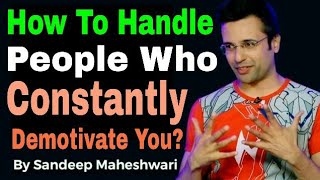 How to Handle People Who Constantly Demotivate You By Sandeep Maheshwari In Hindi [upl. by Jerry]