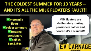 COLDEST SUMMER IN 13 YEARS  AND ITS ALL THE MILK FLOATERS FAULT [upl. by Ahsemak]