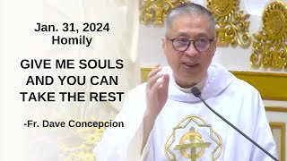 GIVE ME SOULS AND YOU CAN TAKE THE REST  Homily by Fr Dave Concepcion on Jan 31 2024 [upl. by Zoellick819]