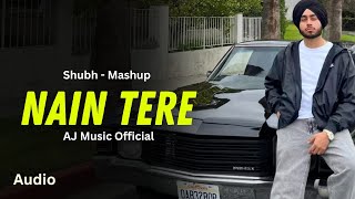 Audio Nain Tere Chain Mere Mashup Shubh B Praak  You And Me Punjabi New Song  AJ Music Official [upl. by Enrol]