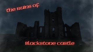 The Ruins of Blackstone Castle [upl. by Annaehr]