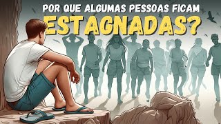 POR QUE ALGUMAS PESSOAS FICAM ESTAGNADAS [upl. by Treborsemaj]