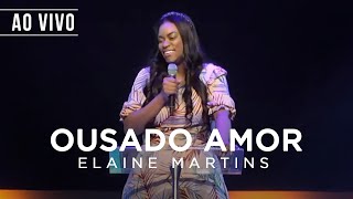 Elaine Martins  Ousado Amor Ao Vivo [upl. by Kunz]