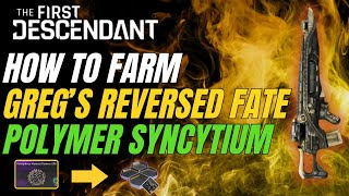 The First Descendant How to Farm Gregs Reversed Fate Polymer Syncytium Blueprint [upl. by Einwahs]