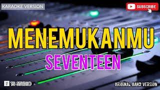 MENEMUKANMU  SEVENTEEN KARAOKE ORIGINAL VERSION [upl. by Edita]