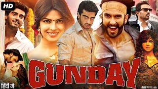 Gunday Full Movie Facts  Ranveer Singh  Arjun Kapoor  Priyanka Chopra  Review amp Story HD [upl. by Ellerihs]