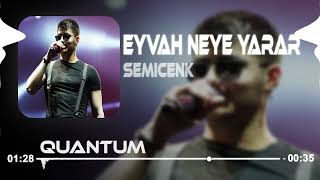 Semicenk  Eyvah Neye Yarar  Quantum Pro Remix  Sevenin Gönlünde Umut Olmasa [upl. by Nnyrat]