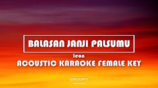 BALASAN JANJI PALSUMU  LEON  ACOUSTIC KARAOKE FEMALE KEY [upl. by Sivle]