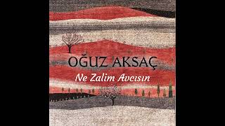 Oğuz Aksaç  Ne Zalim Avcısın [upl. by Ettenotna]