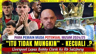 🚨 quotITU TIDAK MUNGKINquot  quotKECUALIquot 🔴 Para Pemain Muda Potensial 🔴 Bobby Clark Ke Salzburg 🔴 LFC [upl. by Nahtanoj]