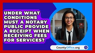 Under What Conditions Must a Notary Public Provide a Receipt When Receiving Fees for Services [upl. by Geof]