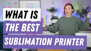 What Is The Best Sublimation Printer [upl. by Flanigan814]